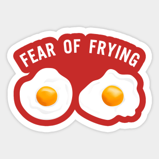 Fear of Frying Sticker